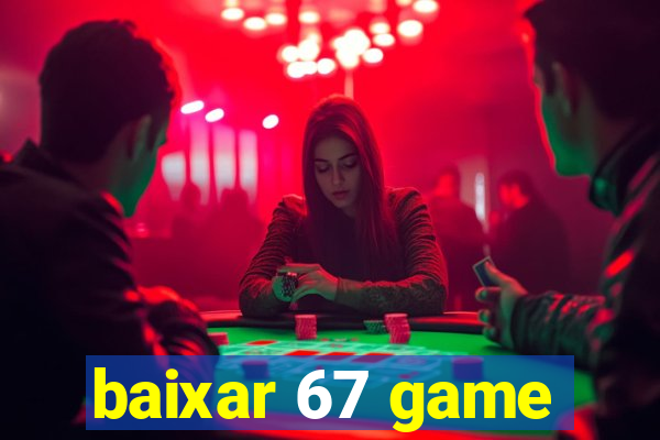 baixar 67 game